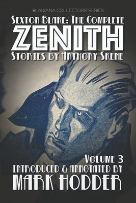 Sexton Blake: THE COMPLETE ZENITH, VOLUME 3: Blakiana Collectors' Series - Hodder, Mark (Editor), and Skene, Anthony