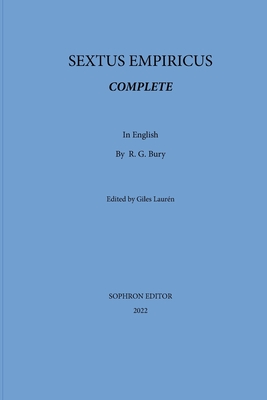 Sextus Empiricus Complete - Empiricus, Sextus, and Bury, R G (Translated by), and Laurn, Giles (Editor)