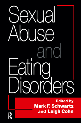 Sexual Abuse and Eating Disorders - Schwartz, Mark F (Editor), and Cohn, Leigh (Editor)