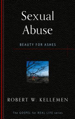 Sexual Abuse: Beauty for Ashes - Kellemen, Robert W