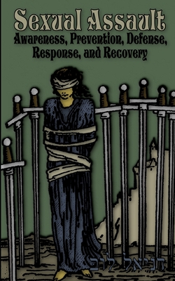 Sexual Assault: Awareness, Prevention, Defense, Response, and Recovery - Loeb, Daniel E