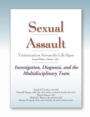 Sexual Assault Victimization Across the Life Span, Volume 1: Investigation, Diagnosis, and the Multidisciplinary Team - Giardino, Angelo P.