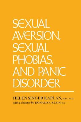 Sexual Aversion, Sexual Phobias and Panic Disorder - Kaplan, Helen Singer