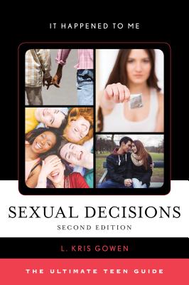 Sexual Decisions: The Ultimate Teen Guide - Gowen, L Kris