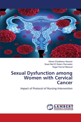 Sexual Dysfunction among Women with Cervical Cancer - Hassan, Hanan Elzeblawy, and Ramadan, Soad Abd El Salam, and Masaud, Hagar Kamal