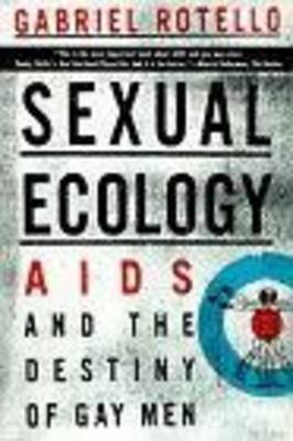 Sexual Ecology: AIDS and the Destiny of Gay Men - Rotello, Gabriel