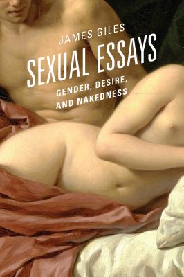 Sexual Essays: Gender, Desire, and Nakedness - Giles, James