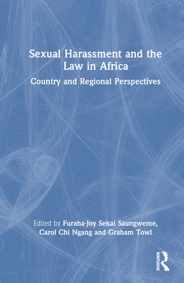 Sexual Harassment and the Law in Africa: Country and Regional Perspectives - Saungweme, Furaha-Joy Sekai (Editor), and Ngang, Carol Chi (Editor), and Towl, Graham (Editor)