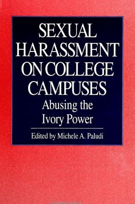 Sexual Harassment on College Campuses: Abusing the Ivory Power - Paludi, Michele A (Editor)