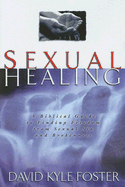 Sexual Healing: A Biblical Guide to Finding Freedom from Sexual Sin and Brokenness