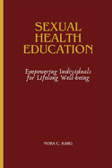 Sexual Health Education: Empowering Individuals for Lifelong Well-being