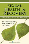 Sexual Health in Recovery: A Professional Counselor's Manual