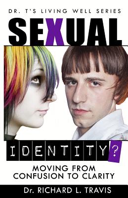 Sexual Identity?: Moving From Confusion to Clarity - Travis, Richard L