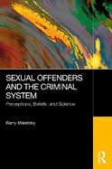 Sexual Offenders and the Criminal System: Perceptions, Beliefs, and Science