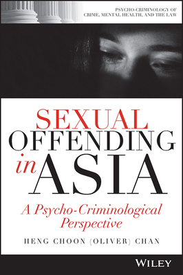 Sexual Offending in Asia: A Psycho-Criminological Perspective - Chan, Heng Choon (Oliver)
