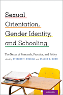 Sexual Orientation, Gender Identity, and Schooling: The Nexus of Research, Practice, and Policy