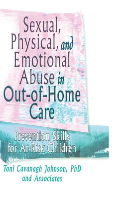 Sexual, Physical, and Emotional Abuse in Out-of-Home Care: Prevention Skills for At-Risk Children - Johnson, Toni Cavanaugh