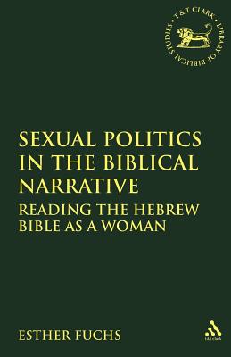 Sexual Politics in the Biblical Narrative: Reading the Hebrew Bible as a Woman - Fuchs, Esther, and Mein, Andrew (Editor), and Camp, Claudia V (Editor)