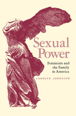 Sexual Power: Feminism and the Family in America - Johnston, Carolyn Ross