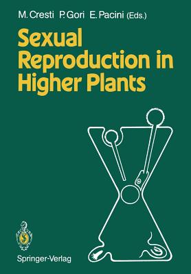 Sexual Reproduction in Higher Plants: Proceedings of the Tenth International Symposium on the Sexual Reproduction in Higher Plants, 30 May - 4 June 1988 University of Siena, Siena, Italy - Cresti, Mauro (Editor), and Gori, Paolo (Editor), and Pacini, Ettore (Editor)