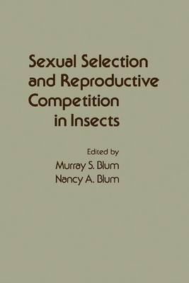 Sexual Selection and Reproductive Competition in Insects - Blum, Murray Sheldon