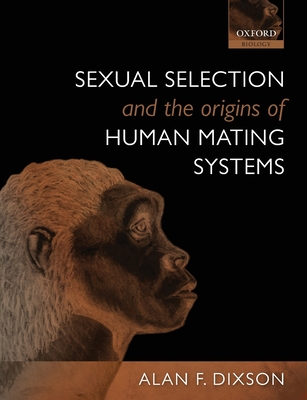 Sexual Selection and the Origins of Human Mating Systems - Dixson, Alan F