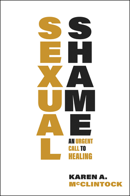 Sexual Shame: An Urgent Call to Healing - McClintock, Karen a