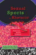 Sexual Sports Rhetoric: Historical and Media Contexts of Violence - Fuller, Linda K, PhD (Editor)