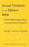 Sexual Violation in the Hebrew Bible: A Multi-Methodological Study of Genesis 34 and 2 Samuel 13