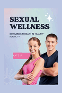 Sexual Wellness: Navigating the Path to Healthy Sexuality