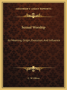 Sexual Worship: Its Meaning, Origin, Evolution, and Influence
