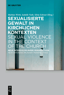 Sexualisierte Gewalt in Kirchlichen Kontexten Sexual Violence in the Context of the Church: Neue Interdisziplinre Perspektiven New Interdisciplinary Perspectives