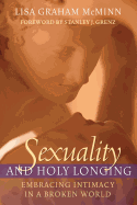 Sexuality and Holy Longing: Embracing Intimacy in a Broken World