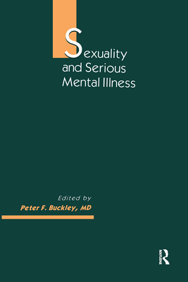 Sexuality and Serious Mental Illness - Buckley, Peter F, MD, Mrcpsych