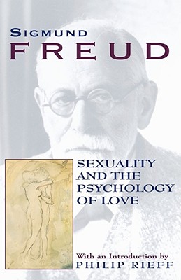 Sexuality and the Psychology of Love - Freud, Sigmund