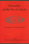 Sexuality at the Fin de Siecle: The Makings of a "Central Problem"