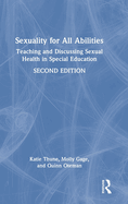 Sexuality for All Abilities: Teaching and Discussing Sexual Health in Special Education