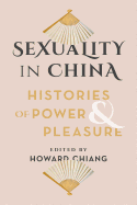 Sexuality in China: Histories of Power and Pleasure