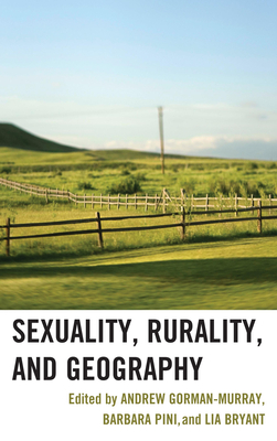 Sexuality, Rurality, and Geography - Gorman-Murray, Andrew (Editor), and Pini, Barbara (Editor), and Bryant, Lia (Editor)