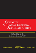 Sexuality, Social Exclusion & Human Rights: Vulnerability in the Caribbean Context of HIV - Barrow, Christine (Editor), and De Bruin, Marjan (Editor), and Carr, Robert (Editor)