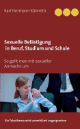 Sexuelle Bel?stigung in Beruf, Studium und Schule: Ein Tabuthema wird unverbl?mt angesprochen