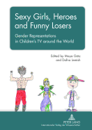 Sexy Girls, Heroes and Funny Losers: Gender Representations in Children's TV around the World