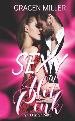 Sexy in Hot Pink (an O My! Novel) - Larry, Natasha (Editor), and Novel, An O My!, and Miller, Gracen