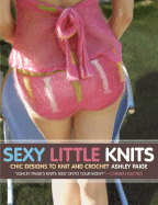 Sexy Little Knits: Chic Designs to Knit and Crochet