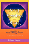 Sexy, Spirited and Strong: Becoming a Positive Energy Woman