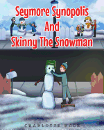 Seymore Synopolis and Skinny the Snowman