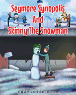 Seymore Synopolis And Skinny The Snowman