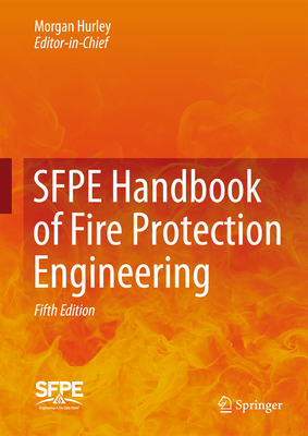 SFPE Handbook of Fire Protection Engineering - Hurley, Morgan J (Editor), and Gottuk, Daniel T (Editor), and Hall Jr, John R (Editor)