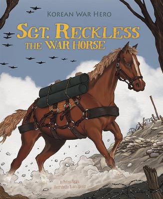 Sgt. Reckless the War Horse: Korean War Hero - Higgins, Melissa