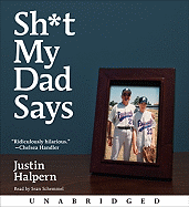 Sh*t My Dad Says - Halpern, Justin (Read by), and Schemmel, Sean (Read by)